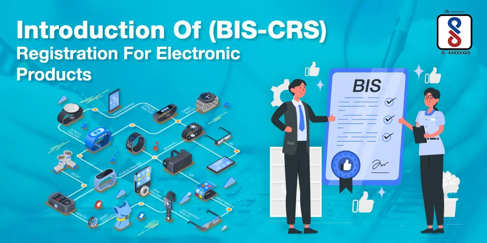 Introduction Of (BIS-CRS) Registration For Electronic Products